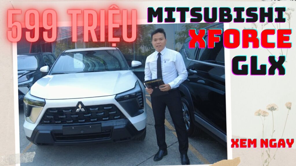 Khám phá Mitsubishi Xforce GLX Xe 5 chỗ gia đình tiện nghi, giá chỉ 599 triệu